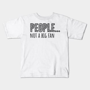 People... Not A Big Fan Kids T-Shirt
